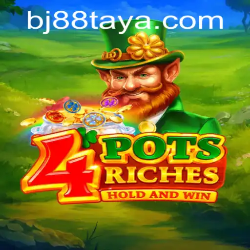 Discover the Excitement of 4PotsRiches: A Thrilling Gaming Experience Enhanced by BJ88